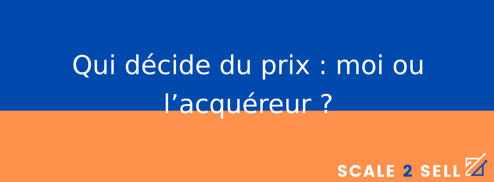 Qui décide du prix : moi ou l’acquéreur ?