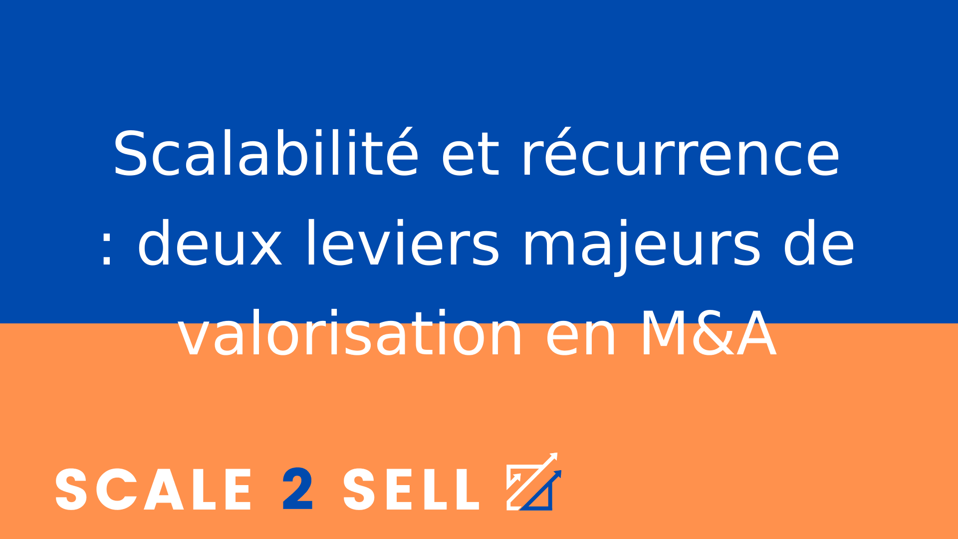 Scalabilité et récurrence : deux leviers majeurs de valorisation en M&A