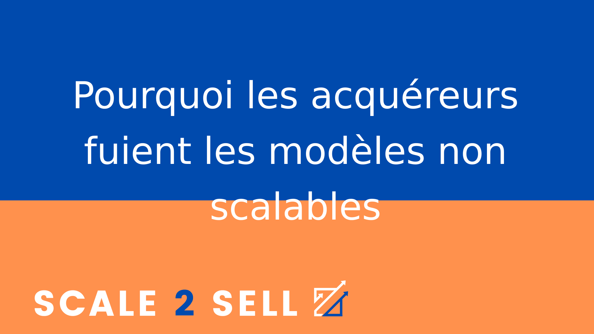 Pourquoi les acquéreurs fuient les modèles non scalables