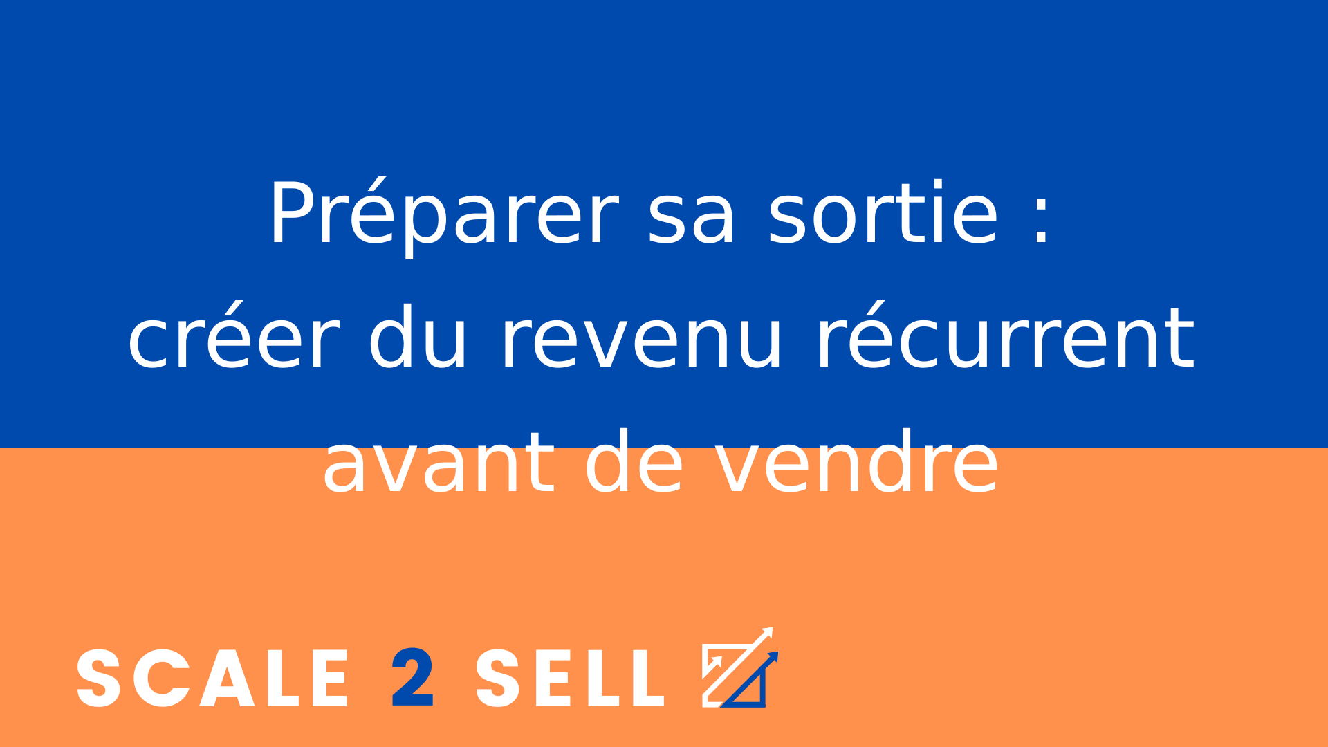 Préparer sa sortie : créer du revenu récurrent avant de vendre
