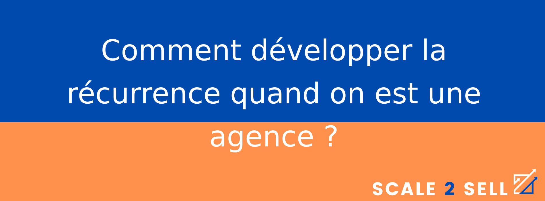 Comment développer la récurrence quand on est une agence ?