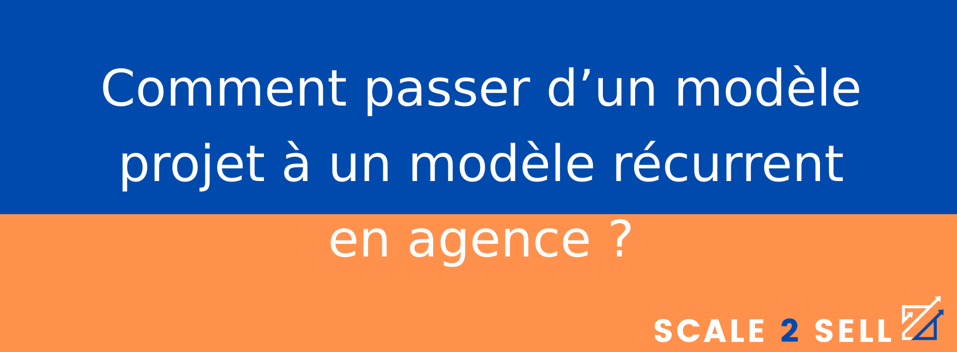 Comment passer d’un modèle projet à un modèle récurrent en agence ?