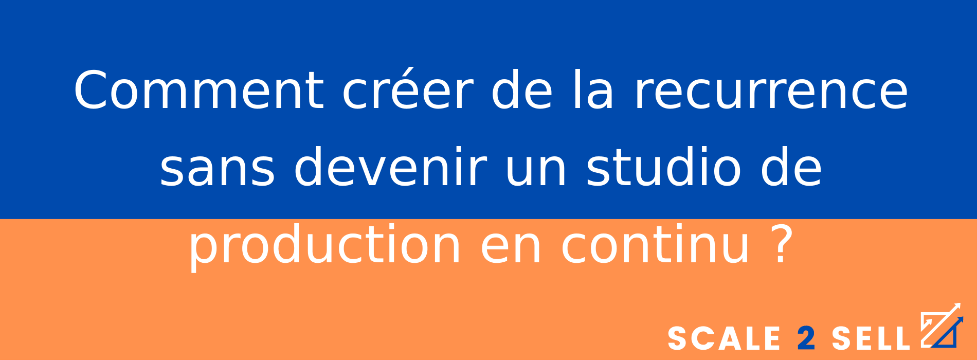 Comment créer de la recurrence sans devenir un studio de production en continu ?