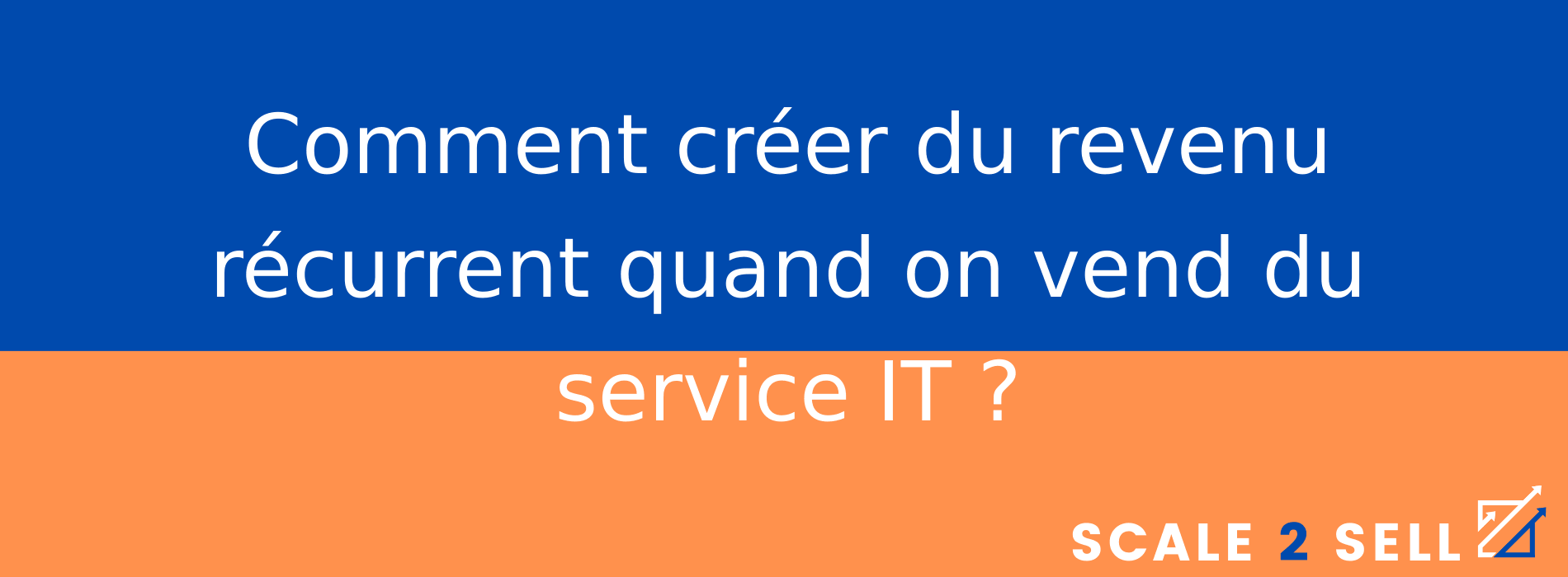 Comment créer du revenu récurrent quand on vend du service IT ?