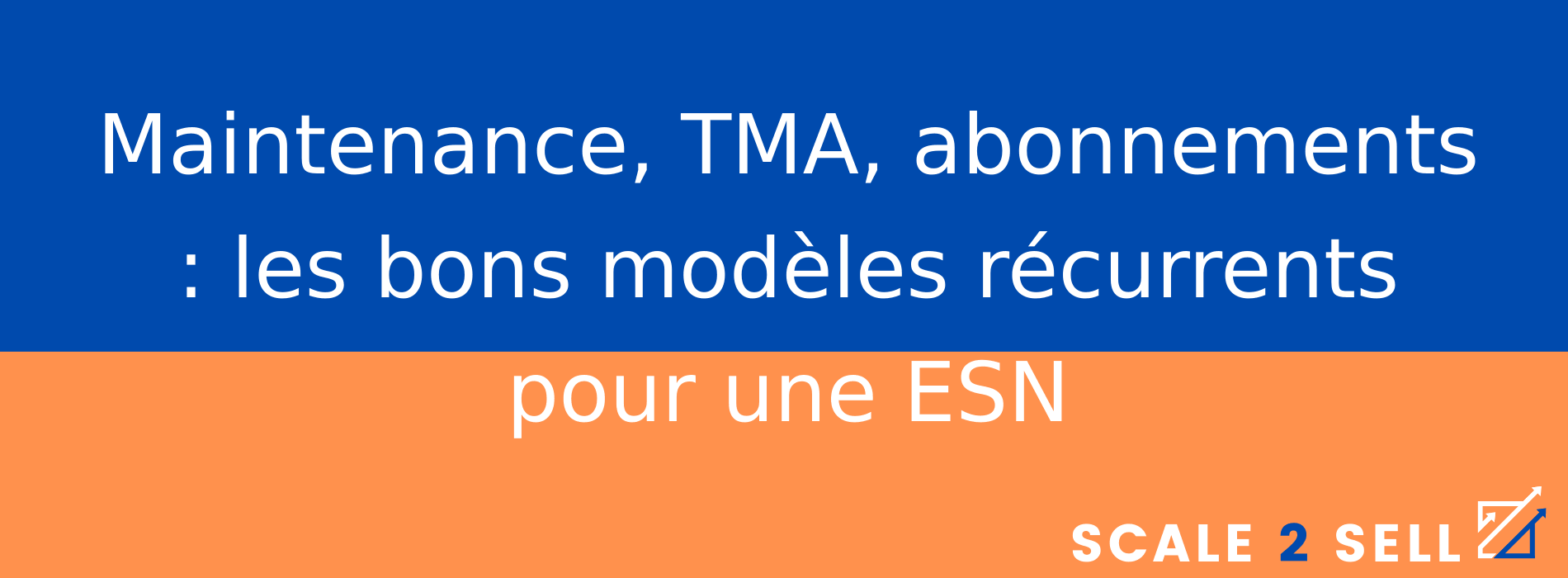 Maintenance, TMA, abonnements : les bons modèles récurrents pour une ESN
