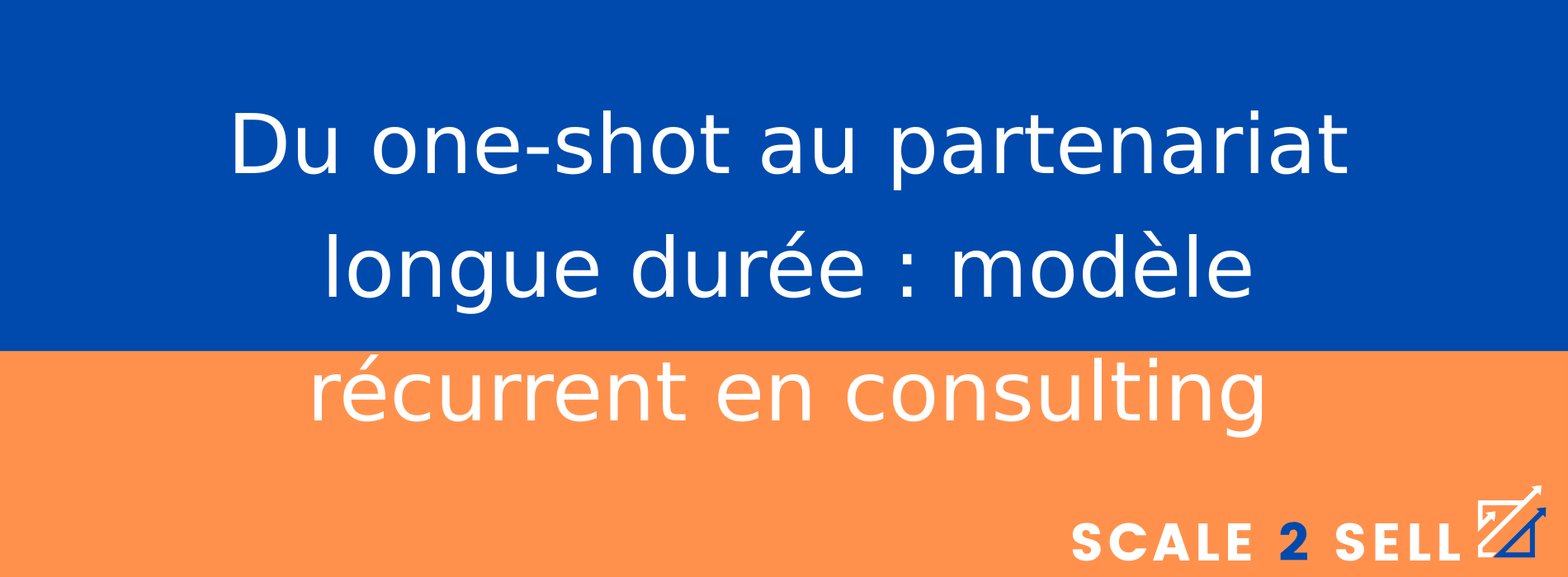 Du one-shot au partenariat longue durée : modèle récurrent en consulting