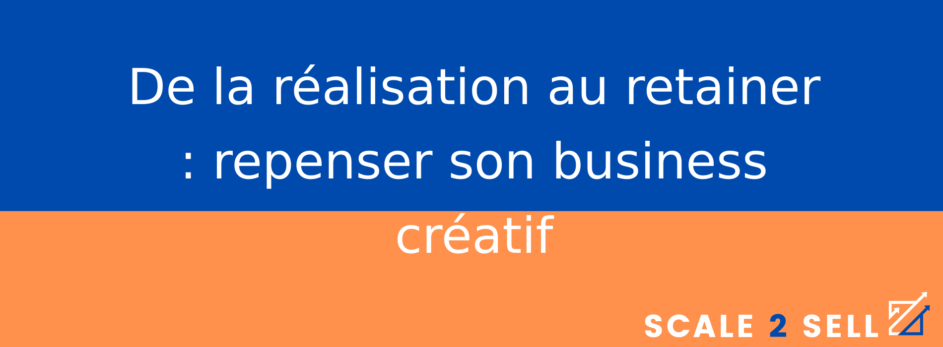 De la réalisation au retainer : repenser son business créatif