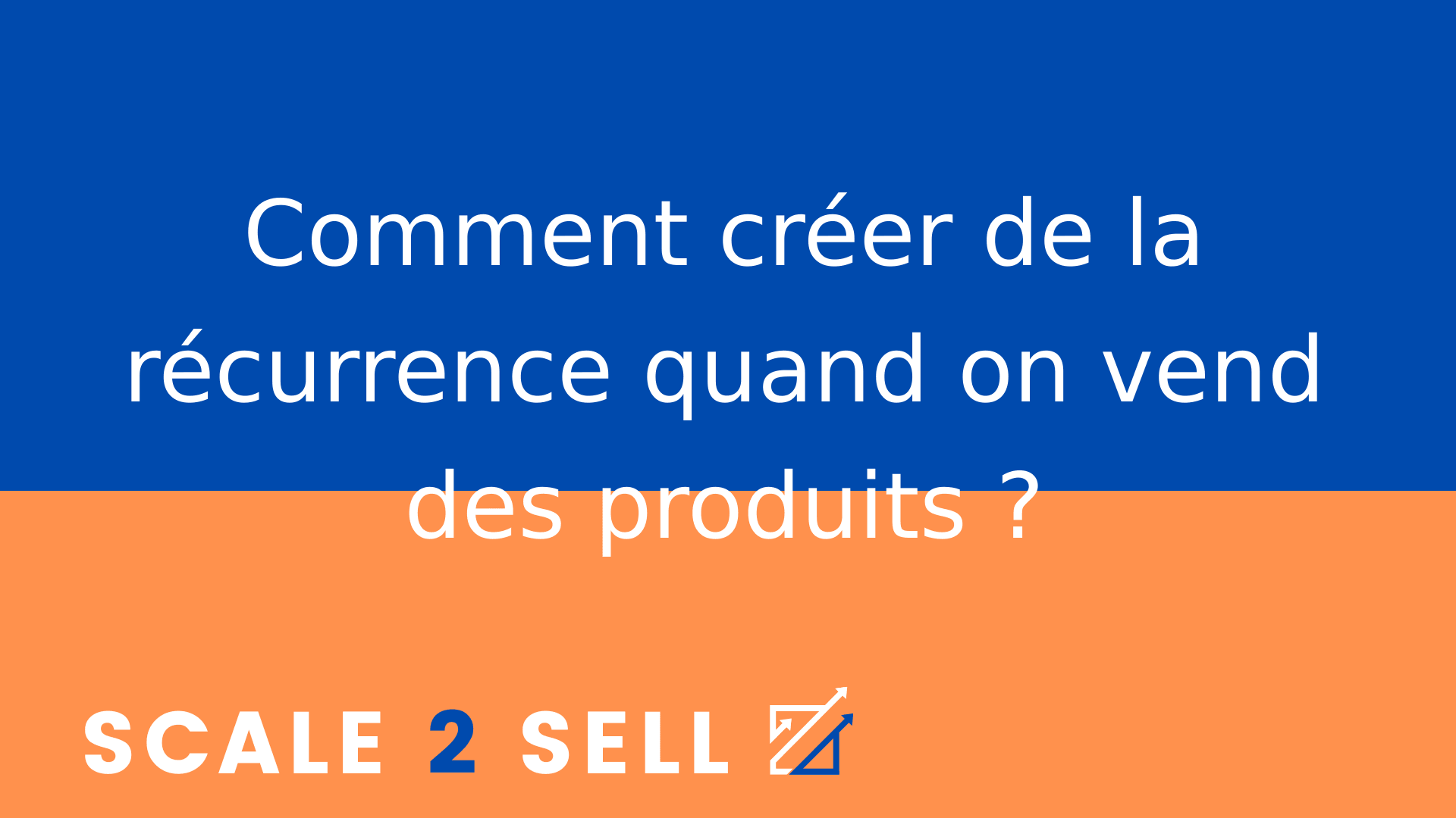 Comment créer de la récurrence quand on vend des produits ?