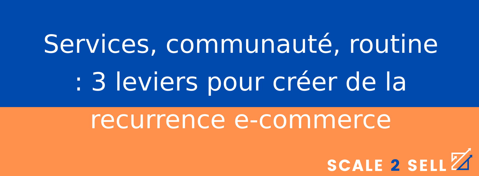 Services, communauté, routine : 3 leviers pour créer de la recurrence e-commerce