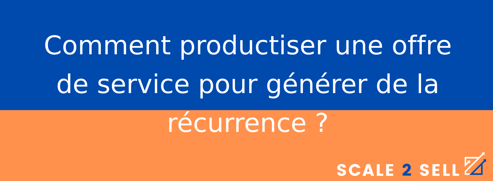 Comment productiser une offre de service pour générer de la récurrence ?