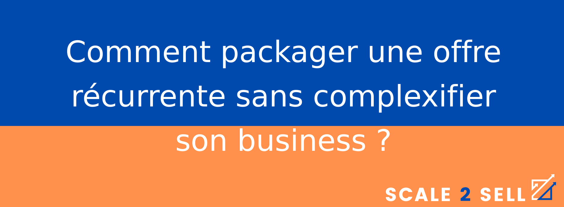 Comment packager une offre récurrente sans complexifier son business ?