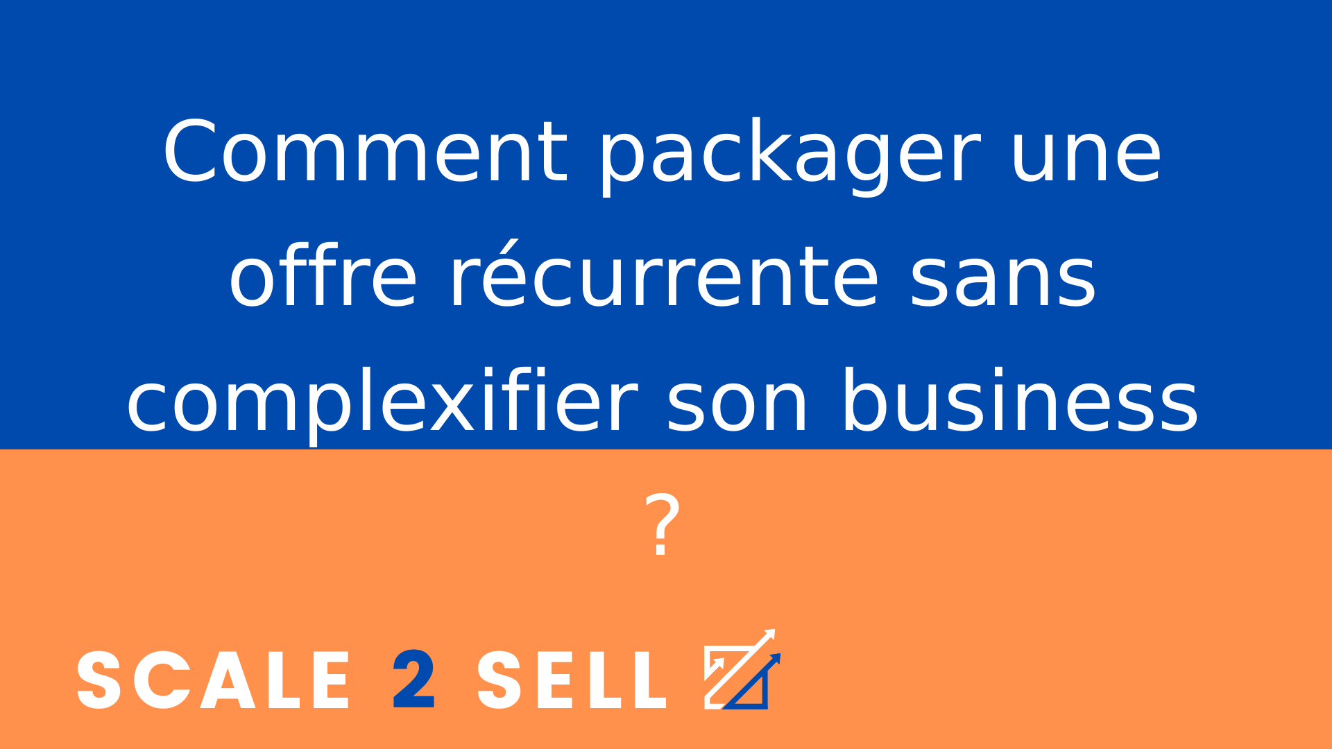 Comment packager une offre récurrente sans complexifier son business ?