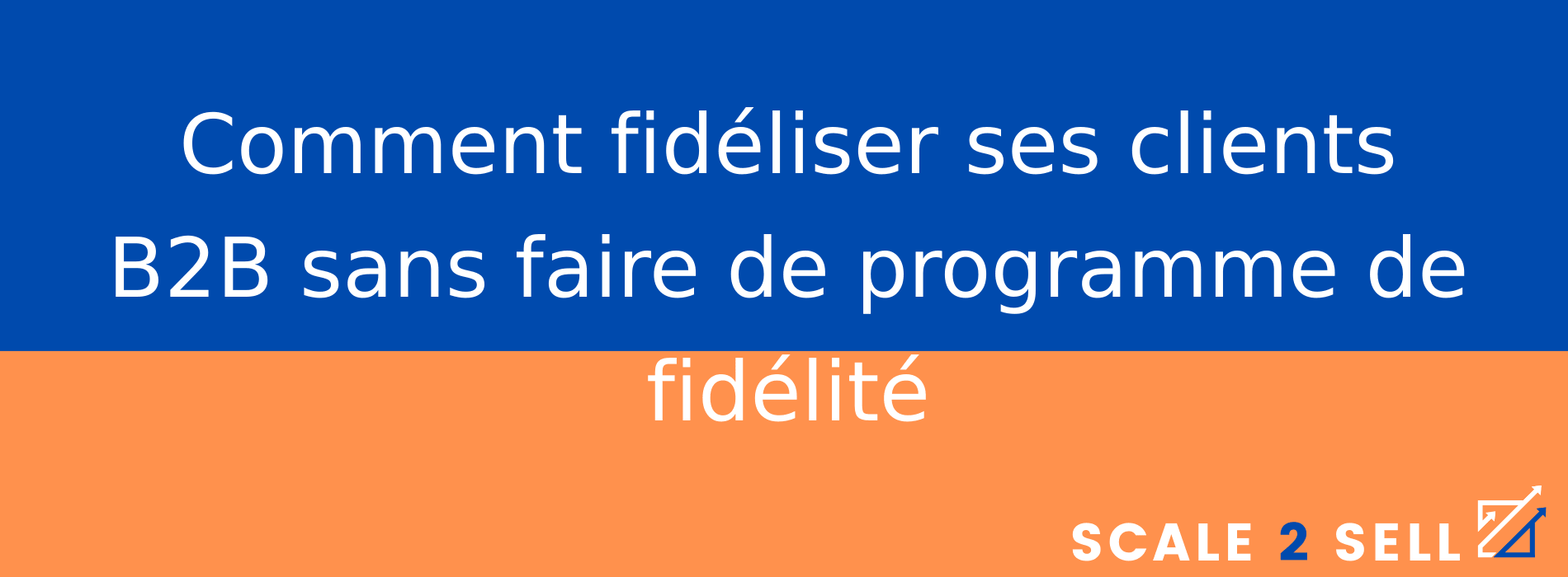 Comment fidéliser ses clients B2B sans faire de programme de fidélité