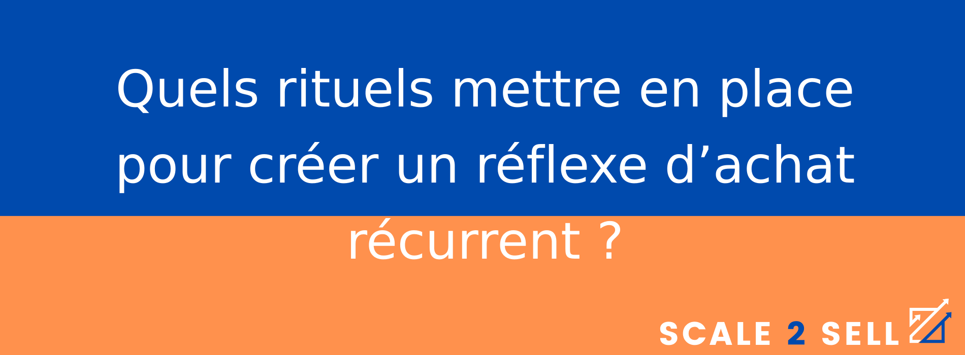 Quels rituels mettre en place pour créer un réflexe d’achat récurrent ?