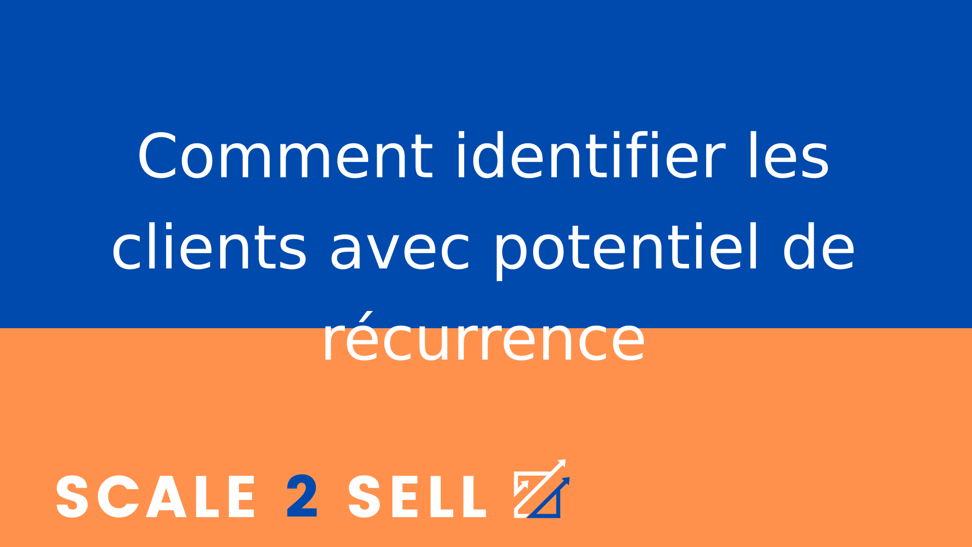 Comment identifier les clients avec potentiel de récurrence
