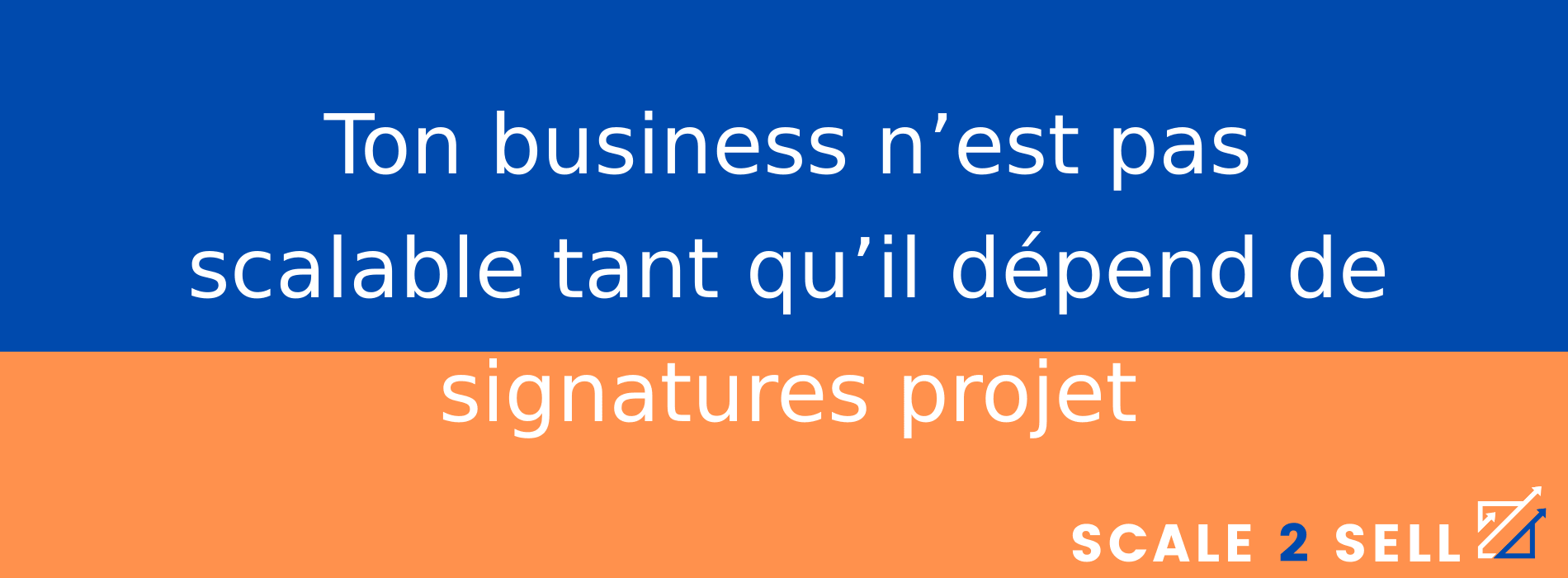 Ton business n’est pas scalable tant qu’il dépend de signatures projet