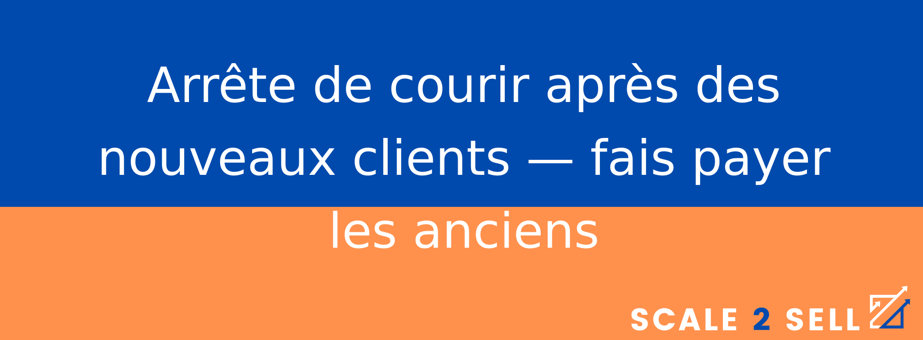 Arrête de courir après des nouveaux clients — fais payer les anciens