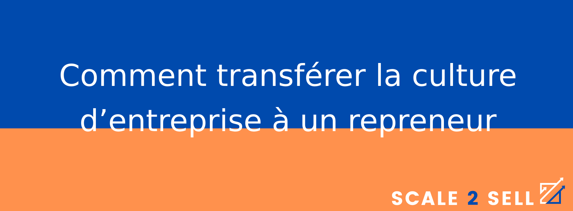 Comment transférer la culture d’entreprise à un repreneur