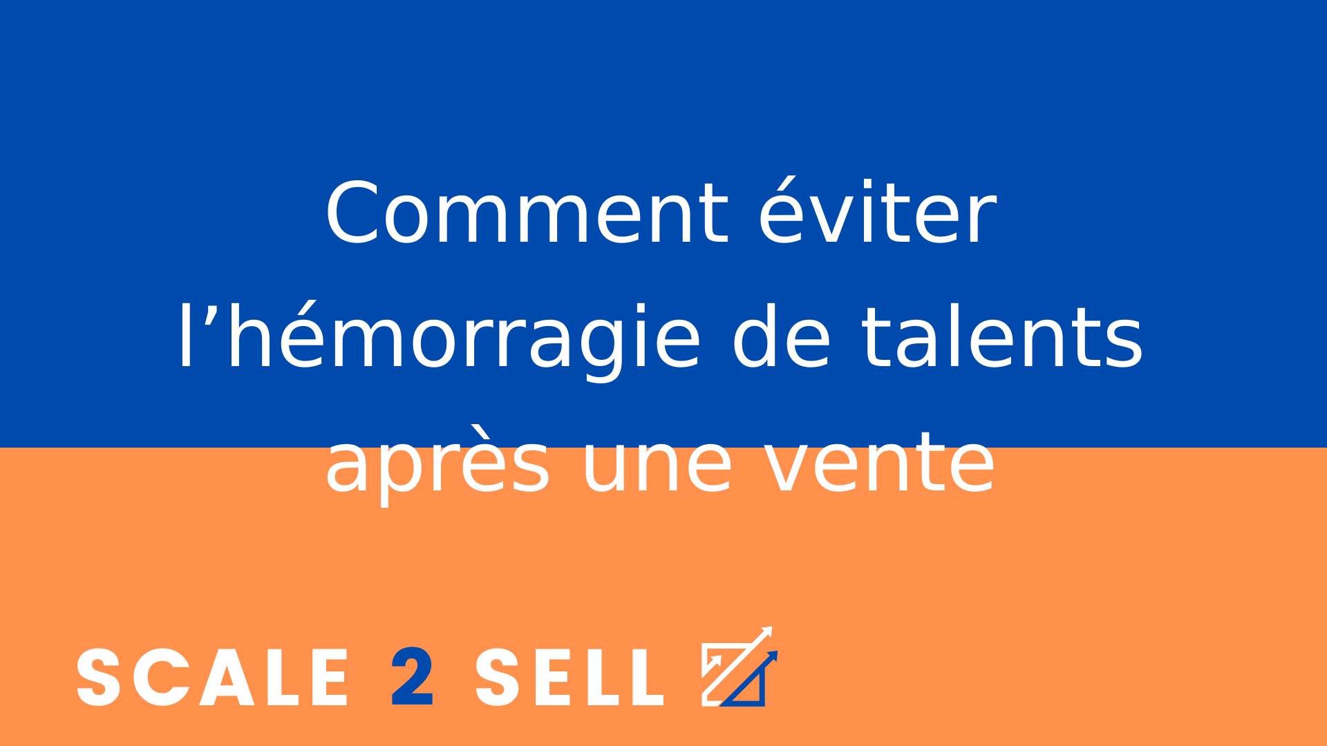 Comment éviter l’hémorragie de talents après une vente