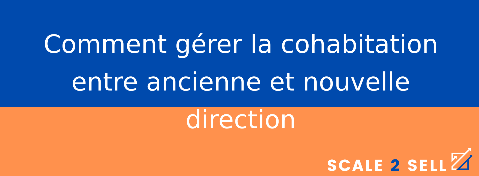 Comment gérer la cohabitation entre ancienne et nouvelle direction