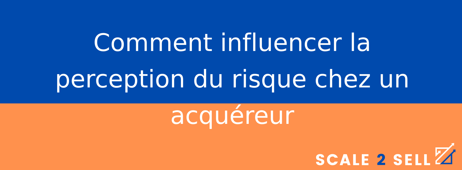 Comment influencer la perception du risque chez un acquéreur