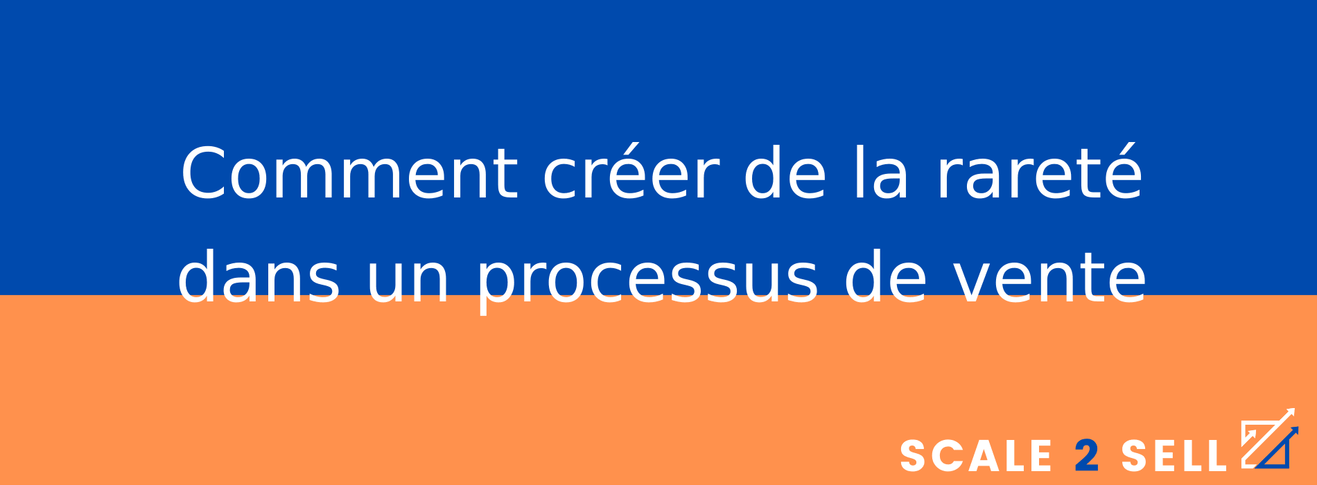 Comment créer de la rareté dans un processus de vente