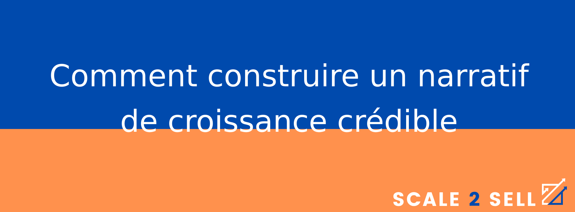 Comment construire un narratif de croissance crédible