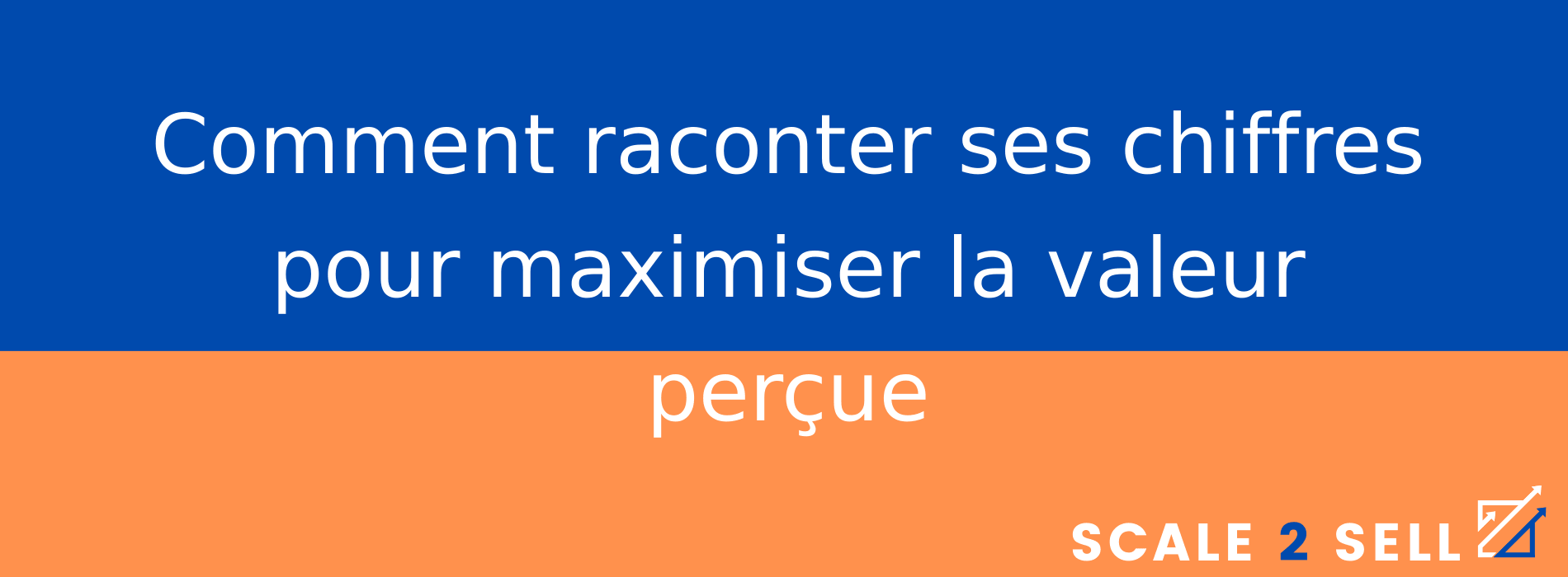 Comment raconter ses chiffres pour maximiser la valeur perçue