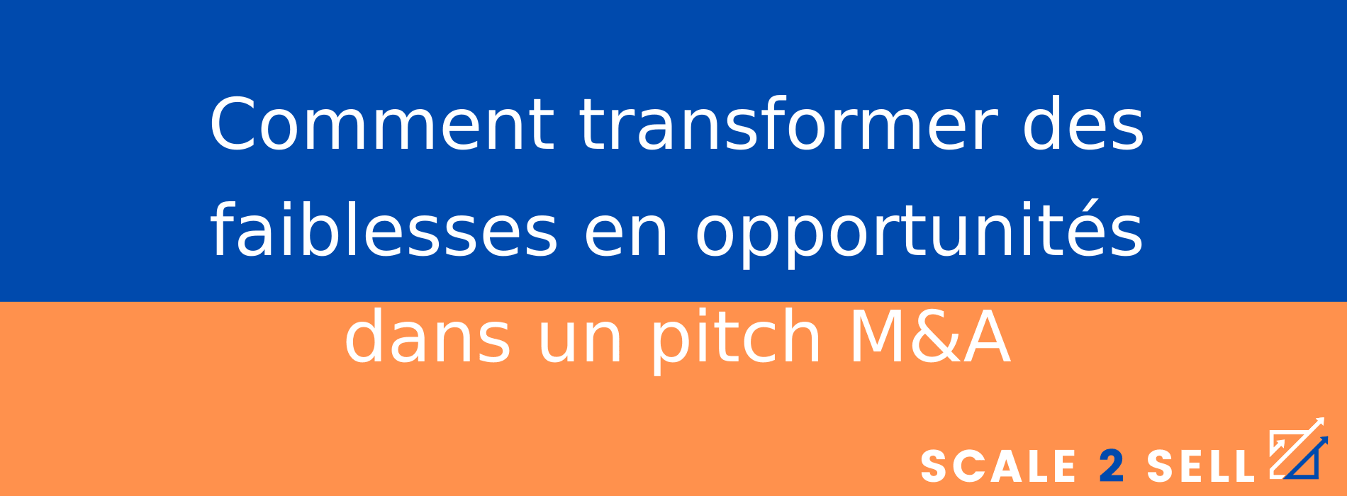 Comment transformer des faiblesses en opportunités dans un pitch M&A