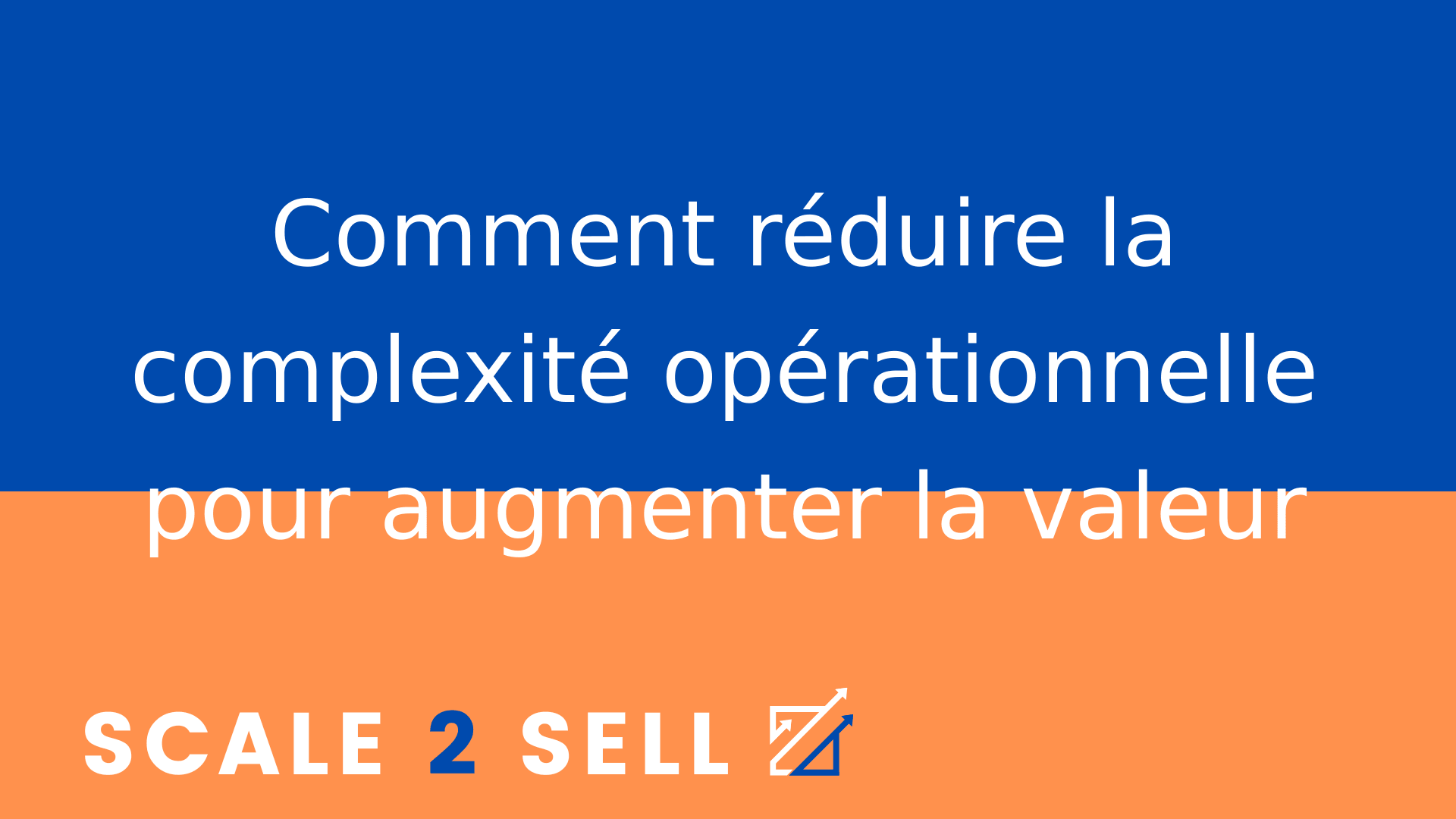 Comment réduire la complexité opérationnelle pour augmenter la valeur