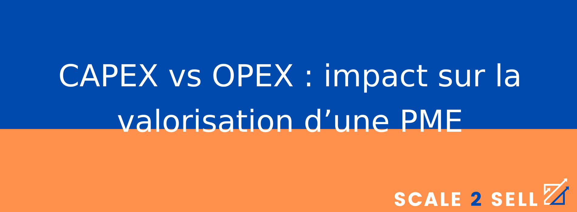 CAPEX vs OPEX : impact sur la valorisation d’une PME
