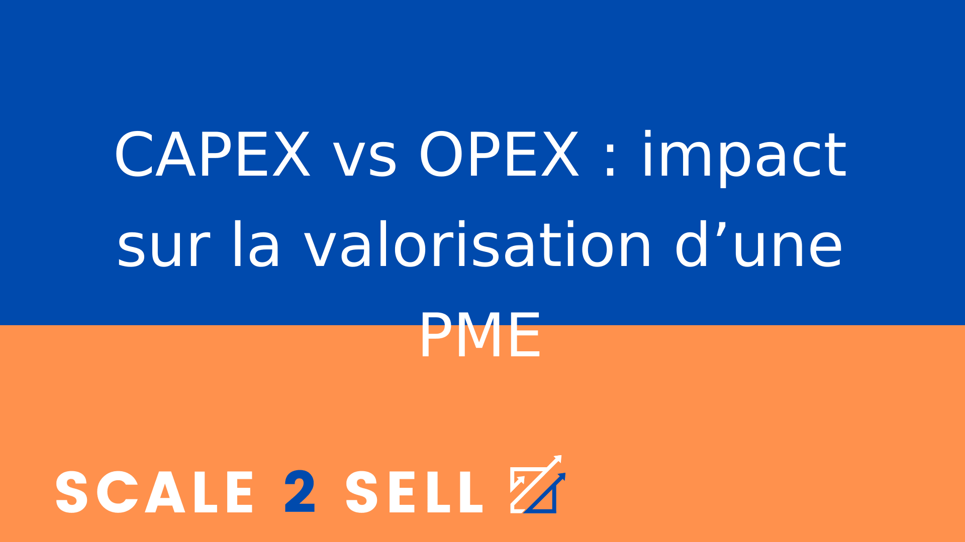CAPEX vs OPEX : impact sur la valorisation d’une PME