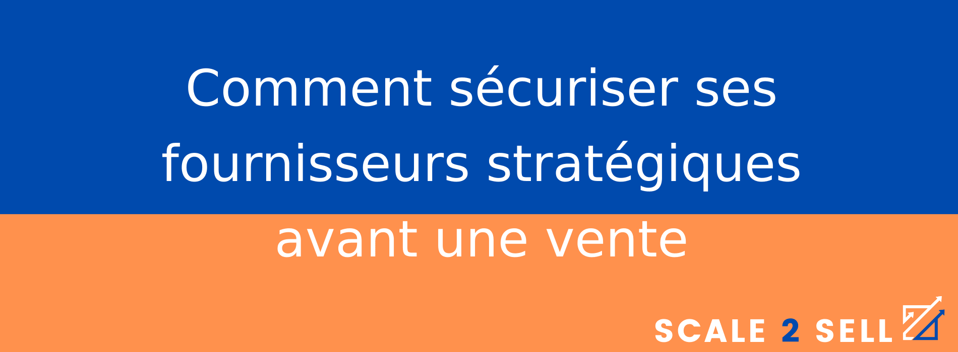 Comment sécuriser ses fournisseurs stratégiques avant une vente