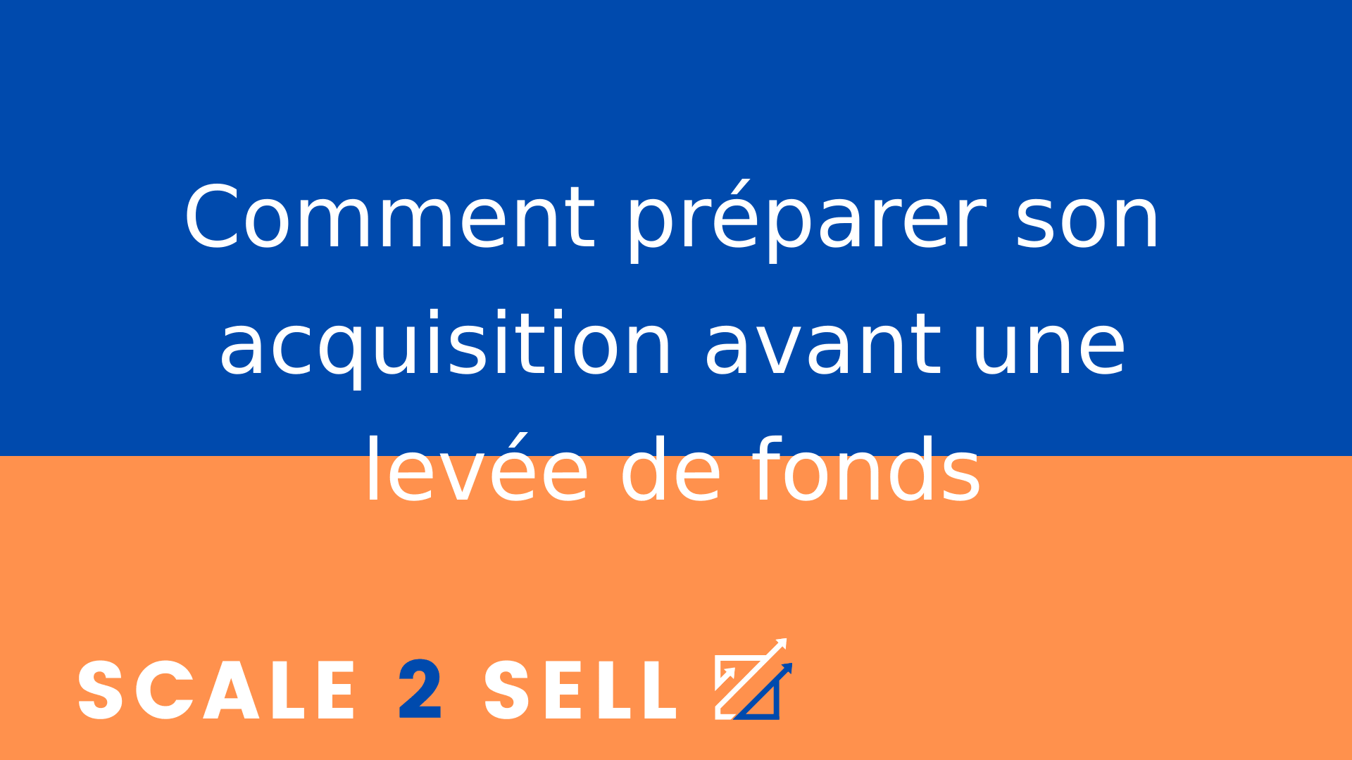 Comment préparer son acquisition avant une levée de fonds