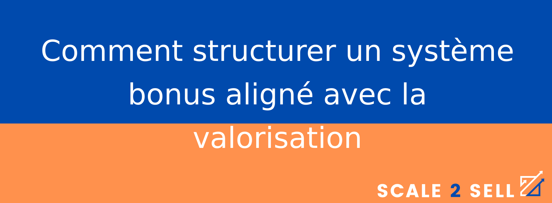 Comment structurer un système bonus aligné avec la valorisation