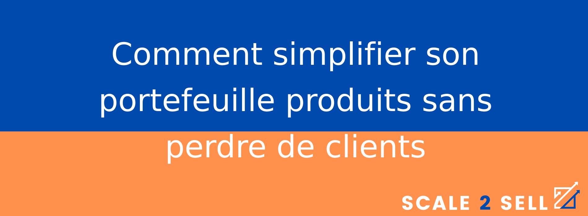 Comment simplifier son portefeuille produits sans perdre de clients