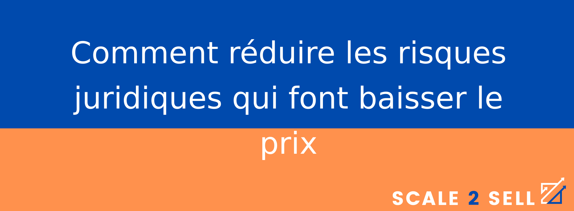 Comment réduire les risques juridiques qui font baisser le prix