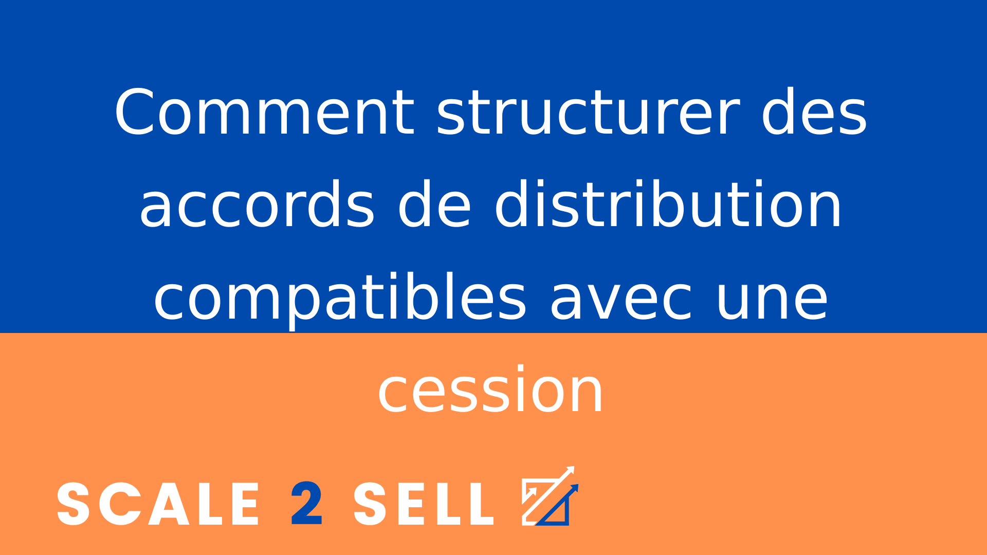 Comment structurer des accords de distribution compatibles avec une cession