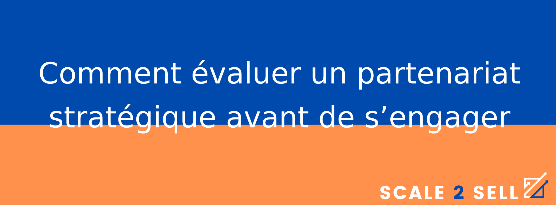 Comment évaluer un partenariat stratégique avant de s’engager