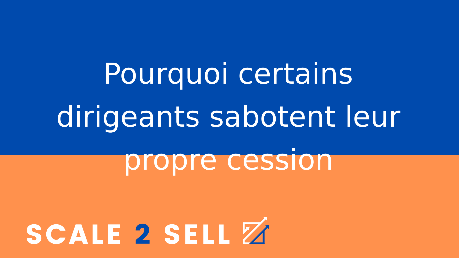 Pourquoi certains dirigeants sabotent leur propre cession