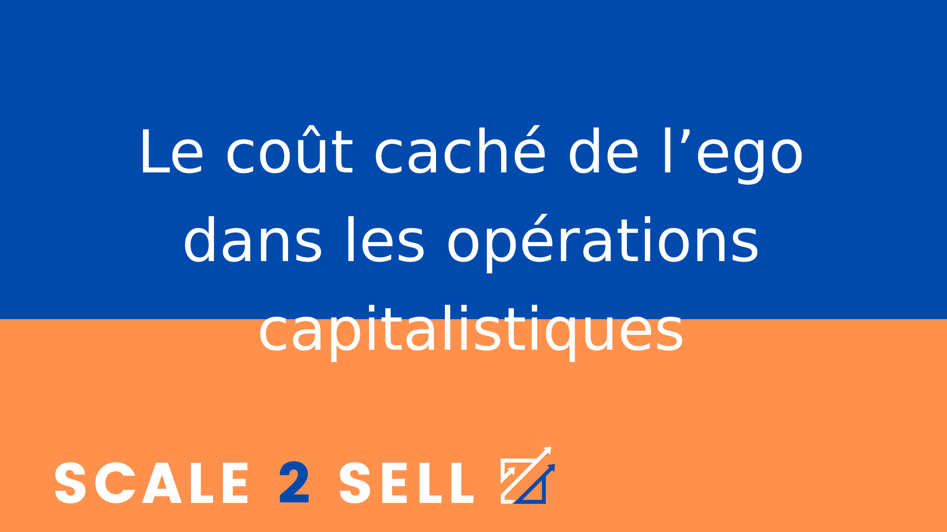 Le coût caché de l’ego dans les opérations capitalistiques
