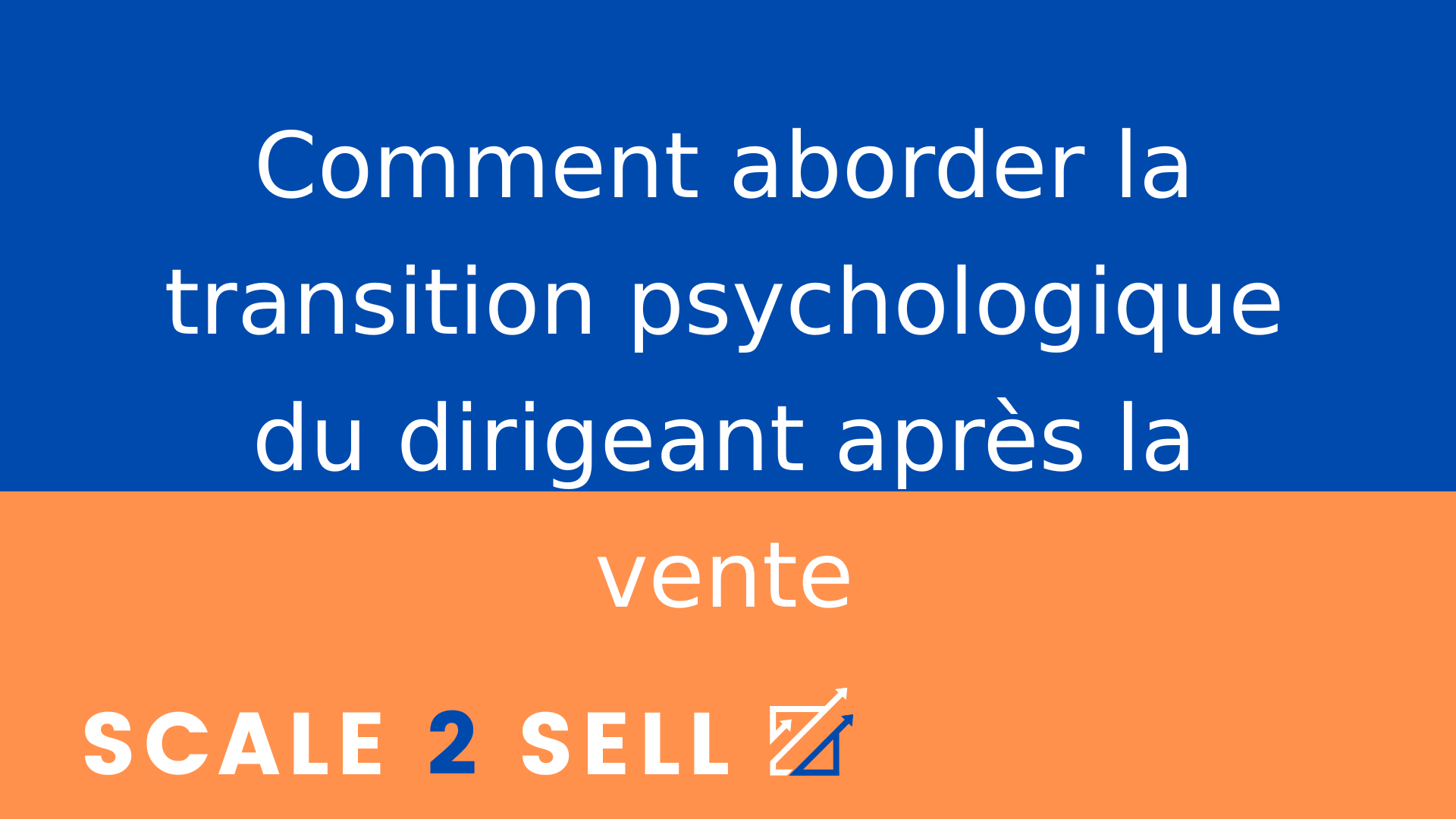 Comment aborder la transition psychologique du dirigeant après la vente