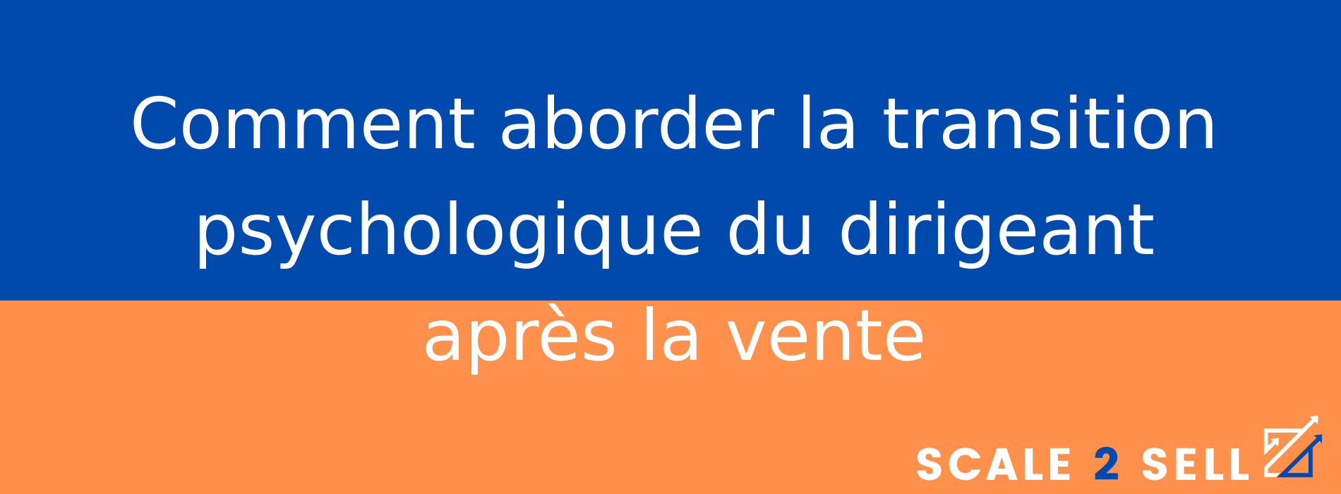 Comment aborder la transition psychologique du dirigeant après la vente