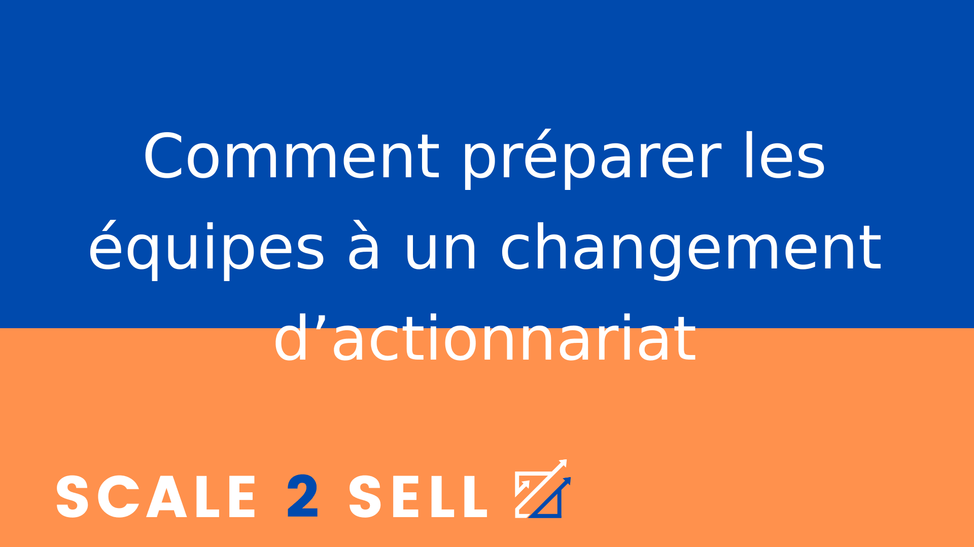 Comment préparer les équipes à un changement d’actionnariat