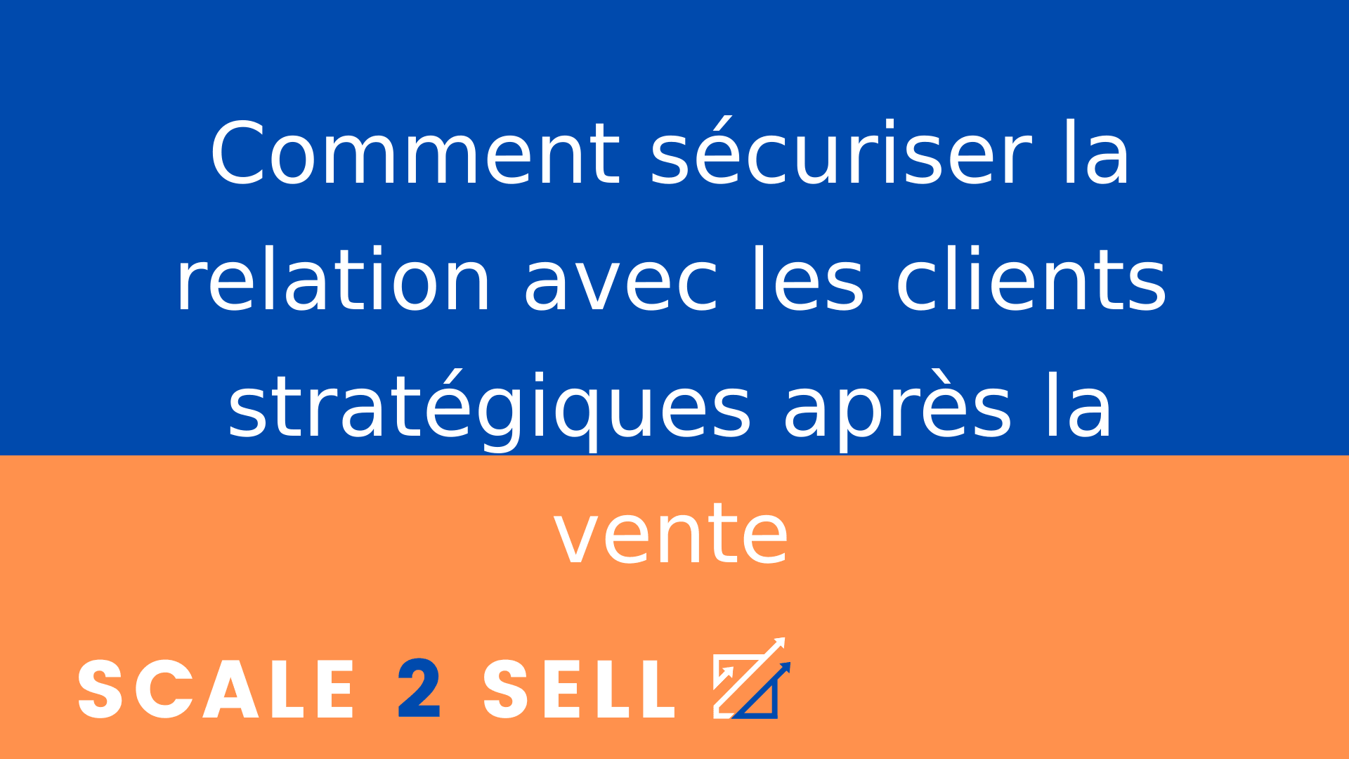 Comment sécuriser la relation avec les clients stratégiques après la vente