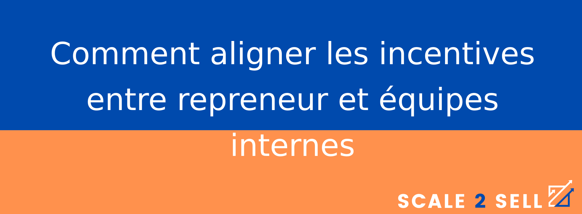 Comment aligner les incentives entre repreneur et équipes internes