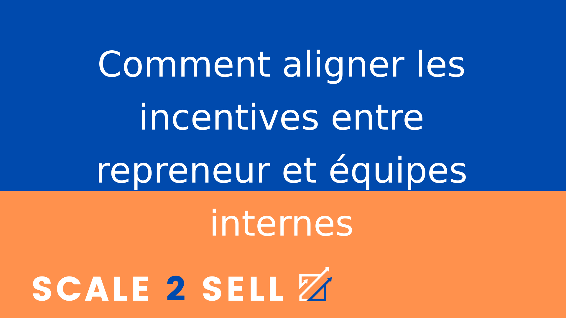 Comment aligner les incentives entre repreneur et équipes internes