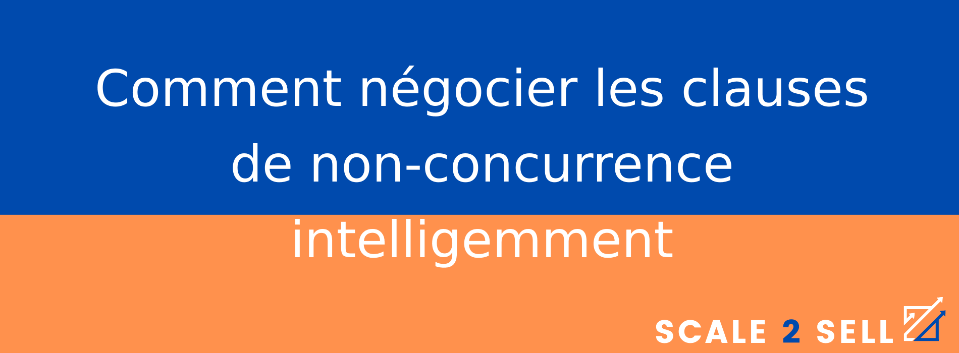 Comment négocier les clauses de non-concurrence intelligemment