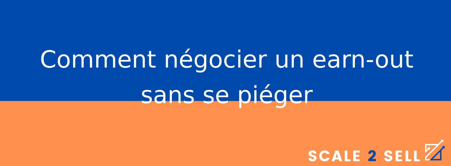Comment négocier un earn-out sans se piéger