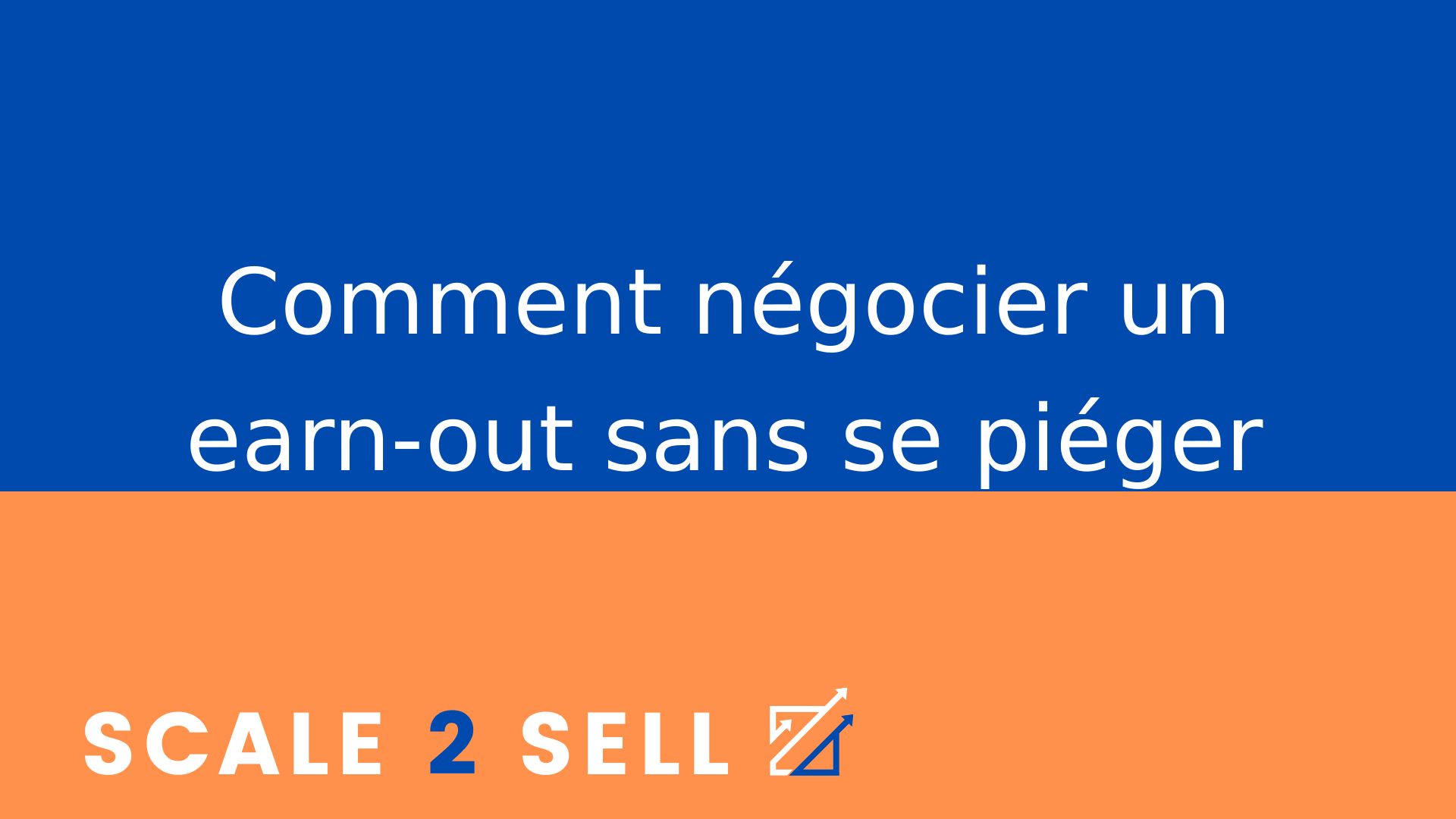 Comment négocier un earn-out sans se piéger